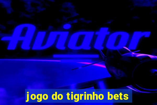 jogo do tigrinho bets